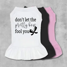 Don't Let The Pretty Bow Fool You Pet Dress